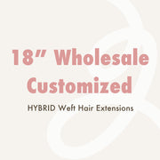 Wholesale Customized 18" HYBRID Weft Hair Extensions