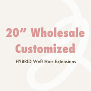 Wholesale Customized 20" HYBRID Weft Hair Extensions