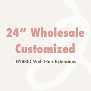 Wholesale Customized 24" HYBRID Weft Hair Extensions